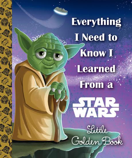 Everything I Need to Know I Learned for a Star Wars Little Golden Book