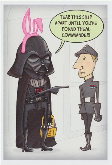 Darth Vader with Easter basket, ''Tear this ship apart until you've found them commander!'' / ''Warning: Easter Egg Hunts ...''